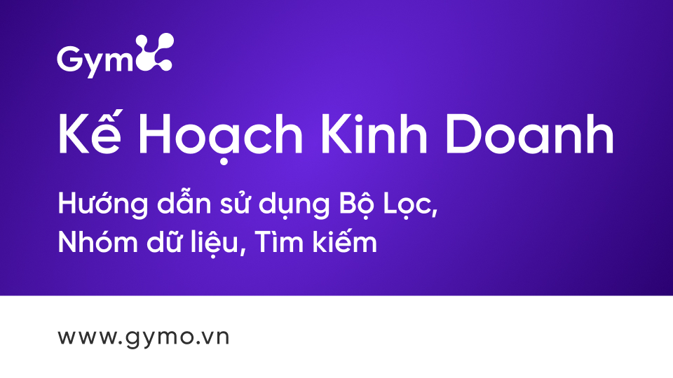 Hướng dẫn sử dụng Bộ lọc, nhóm dữ liệu, tìm kiếm