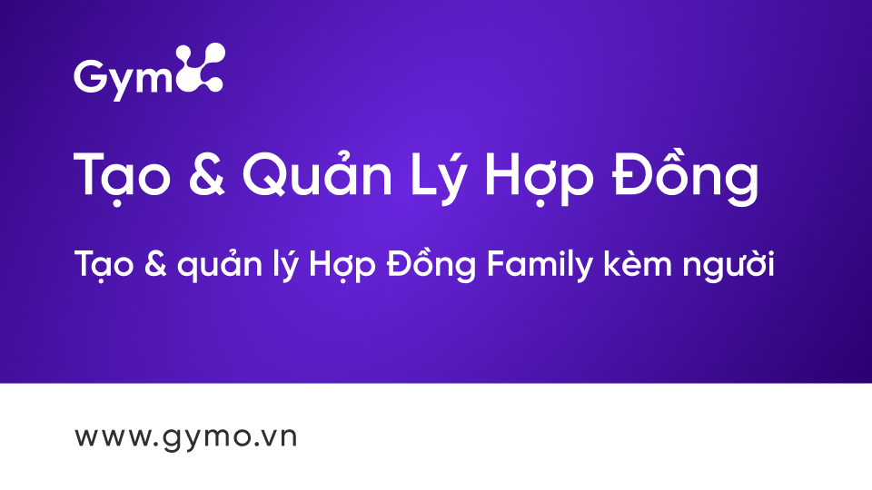 Tạo & quản lý Hợp Đồng Family kèm người