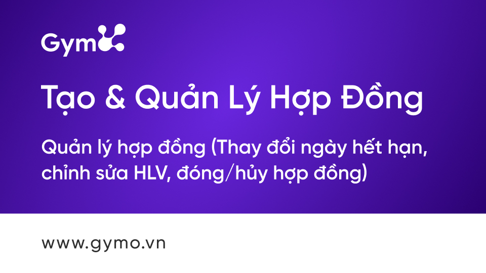 Quản lý hợp đồng (Thay đổi ngày hết hạn, chỉnh sửa HLV đóng/hủy hợp đồng)