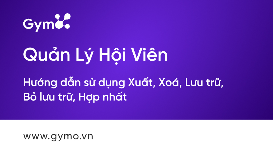 Hướng dẫn xuất, xóa, lữu trữ, hợp nhất