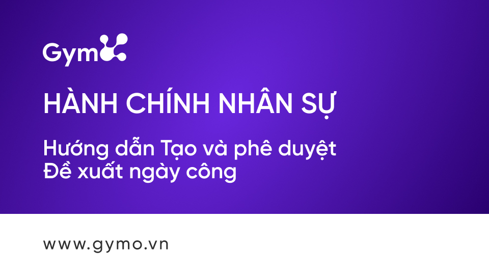 Tạo và phê duyệt đề xuất ngày công