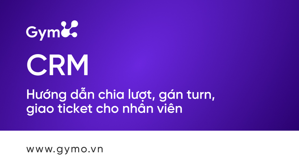Chia lượt, gán turn, giao ticket cho nhân viên